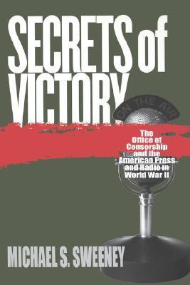 Secrets of Victory: The Office of Censorship and the American Press and Radio in World War II (Paperback)