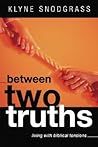 Between Two Truths: Living with Biblical Tensions