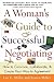 A Woman's Guide to Successful Negotiating by Lee E. Miller A Woman's Guide to Successful Negotiating by Lee E. Miller