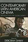 Contemporary Latin American Cinema: Breaking into the Global Market Contemporary Latin American Cinema: Breaking into the Global Market