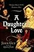 A Daughter's Love Thomas More and His Dearest Meg by John Guy