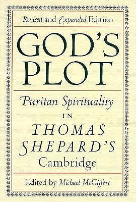 God's Plot: Puritan Spirituality in Thomas Shepard's Cambridge