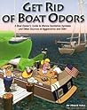 Get Rid of Boat Odors: A Boat Owners Guide to Marine Sanitation Systems and Other Sources of Aggravation and Odor Get Rid of Boat Odors: A Boat Owners Guide to Marine Sanitation Systems and Other Sources of Aggravation and Odor