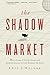 The Shadow Market: How a Group of Wealthy Nations and Powerful Investors Secretly Dominate the World