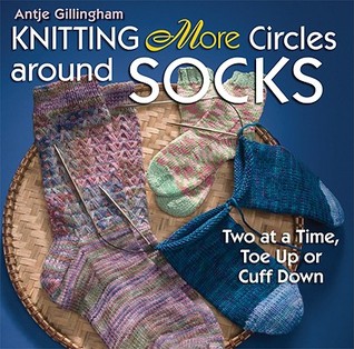 Knitting More Circles Around Socks: Two at a Time, Toe Up or Cuff Down (Paperback)