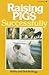 Raising Pigs Successfully by Kathy Kellogg Raising Pigs Successfully by Kathy Kellogg
