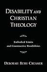 Disability and Christian Theology by Deborah Beth Creamer Disability and Christian Theology by Deborah Beth Creamer