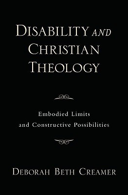 Disability and Christian Theology: Embodied Limits and Constructive Possibilities (An American Academy of Religion Book)