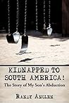 Kidnapped to South America!: The Story of My Son's Abduction