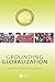 Grounding Globalization: Labour in the Age of Insecurity (Antipode Book Series)