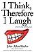 I Think, Therefore I Laugh by John Allen Paulos