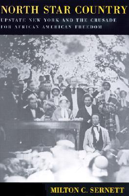 North Star Country: Upstate New York and the Crusade for African American Freedom (New York State History and Culture)