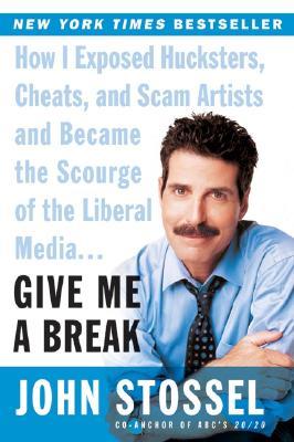 Give Me a Break: How I Exposed Hucksters, Cheats, and Scam Artists and Became the Scourge of the Liberal Media... – A Witty Take on Regulators, Politicians, Lawyers, and Free Markets (Paperback)