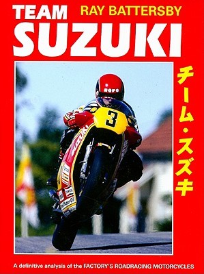 Team Suzuki: The Definitive Analysis of the Factory's Roadracing Motorcycles (Hardcover)