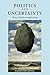Politics and Uncertainty: Theory, Models and Applications