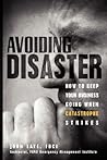 Avoiding Disaster: How to Keep Your Business Going When Catastrophe Strikes Avoiding Disaster: How to Keep Your Business Going When Catastrophe Strikes