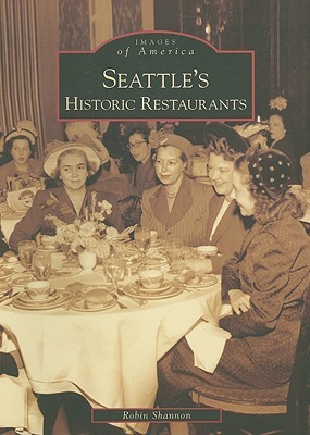 Seattle's Historic Restaurants (Images of America: Washington)