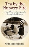 Tea By The Nursery Fire A Children's Nanny at the Turn of the... by Noel Streatfeild Tea By The Nursery Fire A Children's Nanny at the Turn of the... by Noel Streatfeild