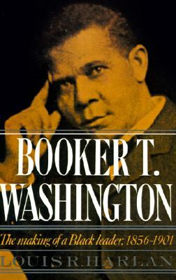 Booker T. Washington: The Making of a Black Leader, 1856-1901 (Paperback)
