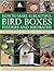 How to Make 40 Beautiful Bird Boxes, Feeders and Birdbaths: A Book of Step-by-Step Practical Projects