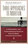 Three Approaches to Abortion by Peter Kreeft