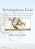 Scrumptious Care: ... After You Read This Book, You Will Feel Better Than Before You Read It