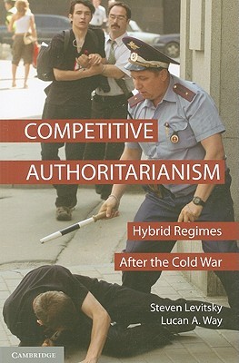 Competitive Authoritarianism: Hybrid Regimes after the Cold War (Paperback)