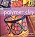 Polymer Clay: Craft Workshop Series