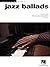 Jazz Ballads – Jazz Piano Solos Volume 10 | 24 Timeless Jazz Standards Arranged for Solo Piano | Includes Misty, My Funny Valentine, The Nearness of ... Love and More (Jazz Piano Solos (Numbered))