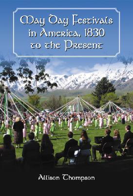 May Day Festivals in America, 1830 to the Present (Hardcover)