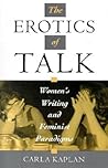 The Erotics of Talk: Women's Writing and Feminist Paradigms