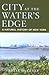 City at the Water's Edge: A...