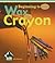 Wax to Crayon (Beginning to End)