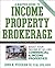 A Master Guide to Income Property Brokerage: Boost Your Income By Selling Commercial and Income Properties