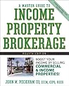 A Master Guide to Income Property Brokerage: Boost Your Income By Selling Commercial and Income Properties