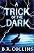 A Trick of the Dark by B.R. Collins