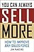 You Can Always Sell More: How to Improve Any Sales Force
