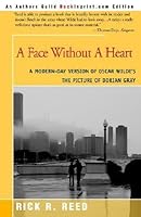 A Face Without a Heart: A Modern-Day Version of Oscar Wilde's the Picture of Dorian Gray