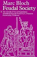 Feudal Society, Volume 1: The Growth of Ties of Dependence