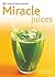 Miracle Juices: Over 40 Jui...