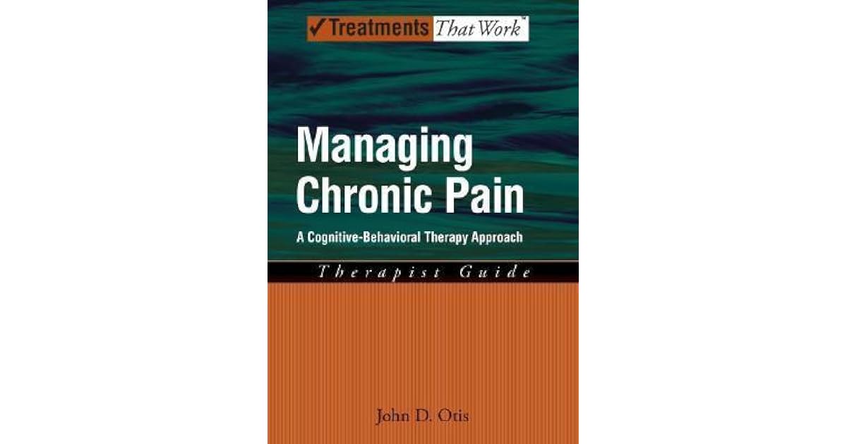 Managing Chronic Pain A CognitiveBehavioral Therapy Approach by John