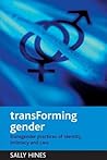TransForming gender: Transgender practices of identity, intimacy and care