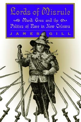 Lords of Misrule: Mardi Gras and the Politics of Race in New Orleans (Paperback)