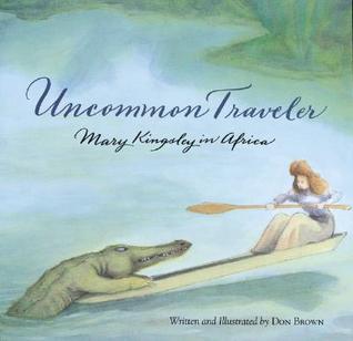 Uncommon Traveler: Mary Kingsley in Africa (Paperback)