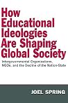 How Educational Ideologies Are Shaping Global Society (Sociocultural, Political, and Historical Studies in Education) How Educational Ideologies Are Shaping Global Society (Sociocultural, Political, and Historical Studies in Education)