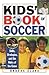 Kids' Book Of Soccer by Brooks Clark Kids' Book Of Soccer by Brooks Clark