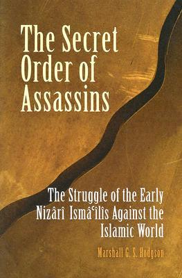 The Secret Order of Assassins: The Struggle of the Early Nizârî Ismâî'lîs Against the Islamic World (Paperback)