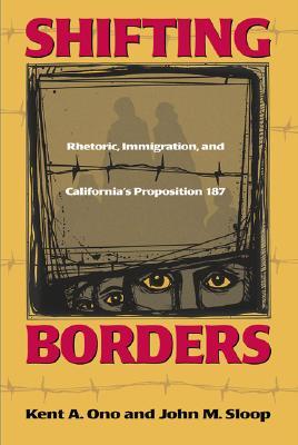 Shifting Borders: Rhetoric, Immigration, and Californa's Proposition 187 (Mapping Racisms)