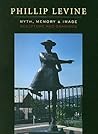 Phillip Levine: Myth, Memory, and Image Phillip Levine: Myth, Memory, and Image
