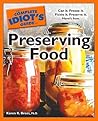 The Complete Idiot's Guide to Preserving Food: Can It. Freeze It. Pickle It. Preserve It. Here s How.